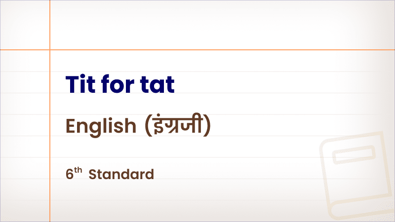 Tit for tat [Std 6 – English]